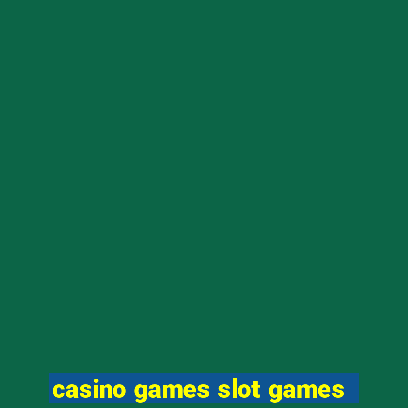 casino games slot games