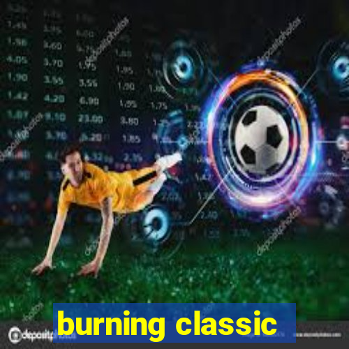 burning classic