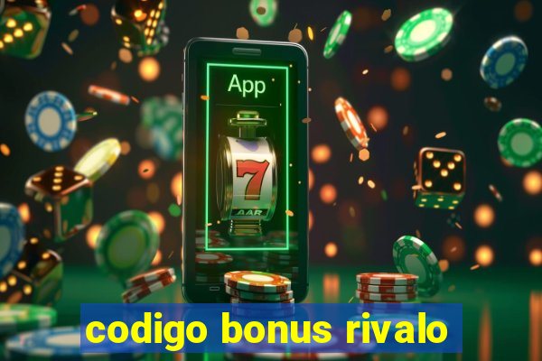 codigo bonus rivalo