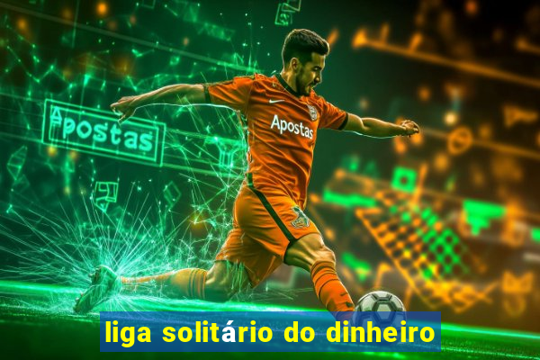 liga solitário do dinheiro