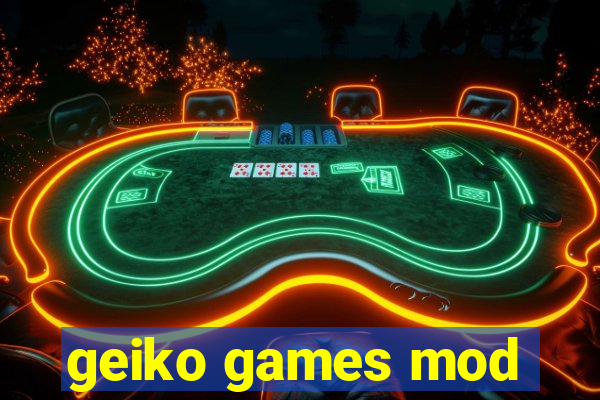 geiko games mod