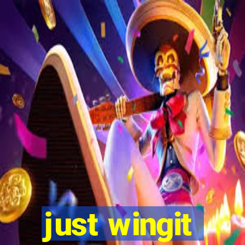 just wingit