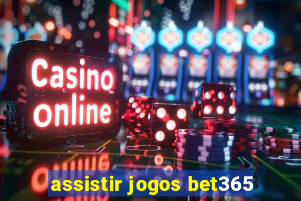 assistir jogos bet365