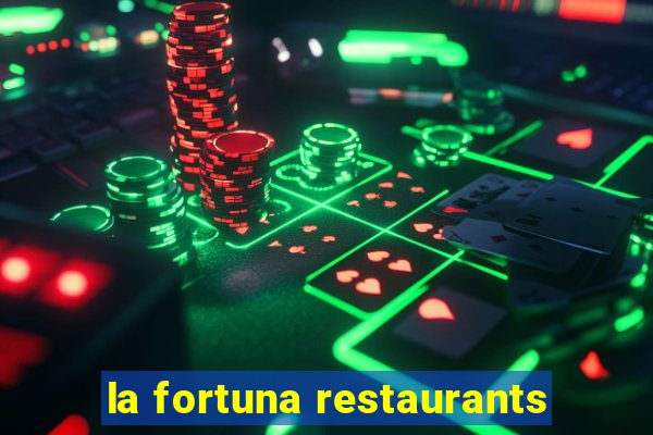 la fortuna restaurants