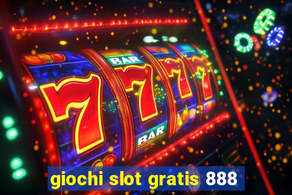 giochi slot gratis 888