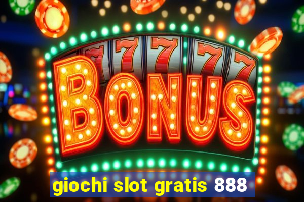 giochi slot gratis 888