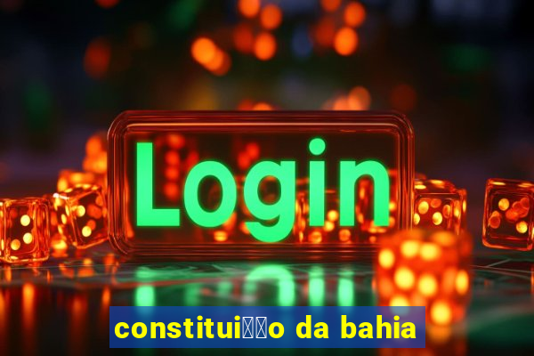 constitui莽茫o da bahia