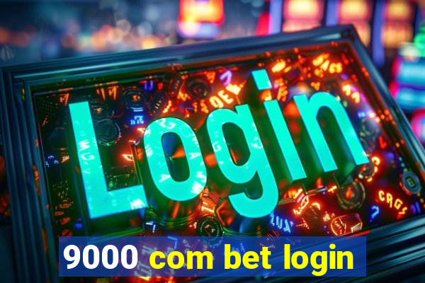 9000 com bet login