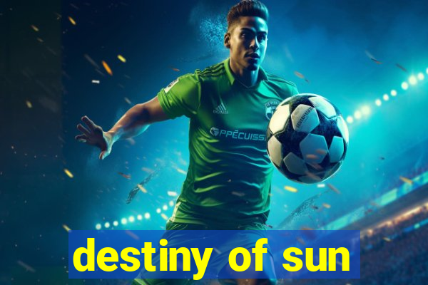 destiny of sun