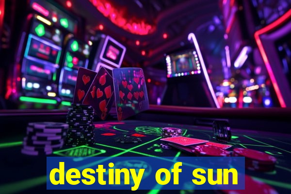 destiny of sun