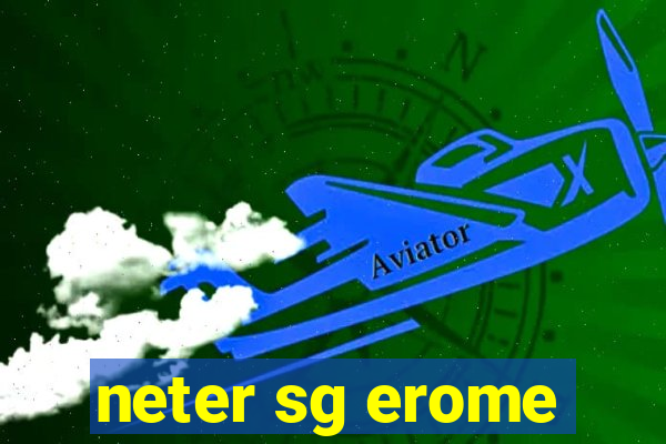 neter sg erome