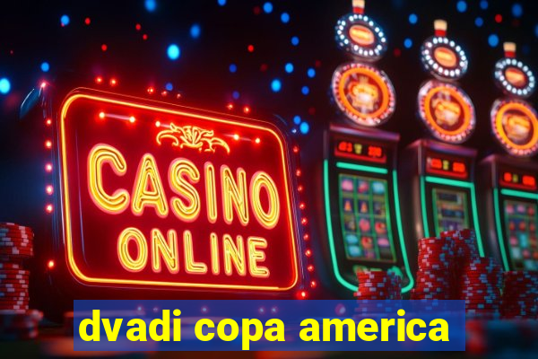 dvadi copa america