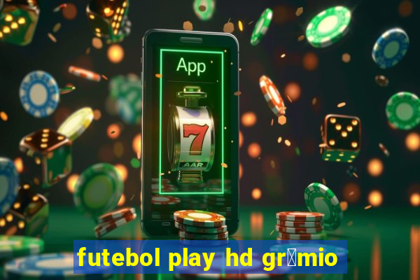 futebol play hd gr锚mio