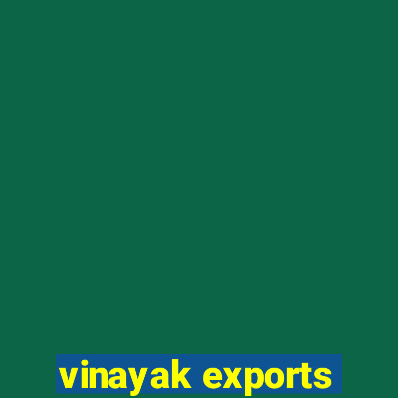 vinayak exports