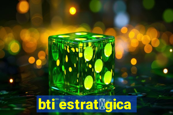 bti estrat茅gica