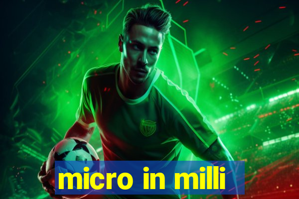 micro in milli