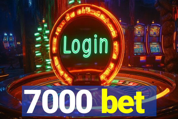 7000 bet