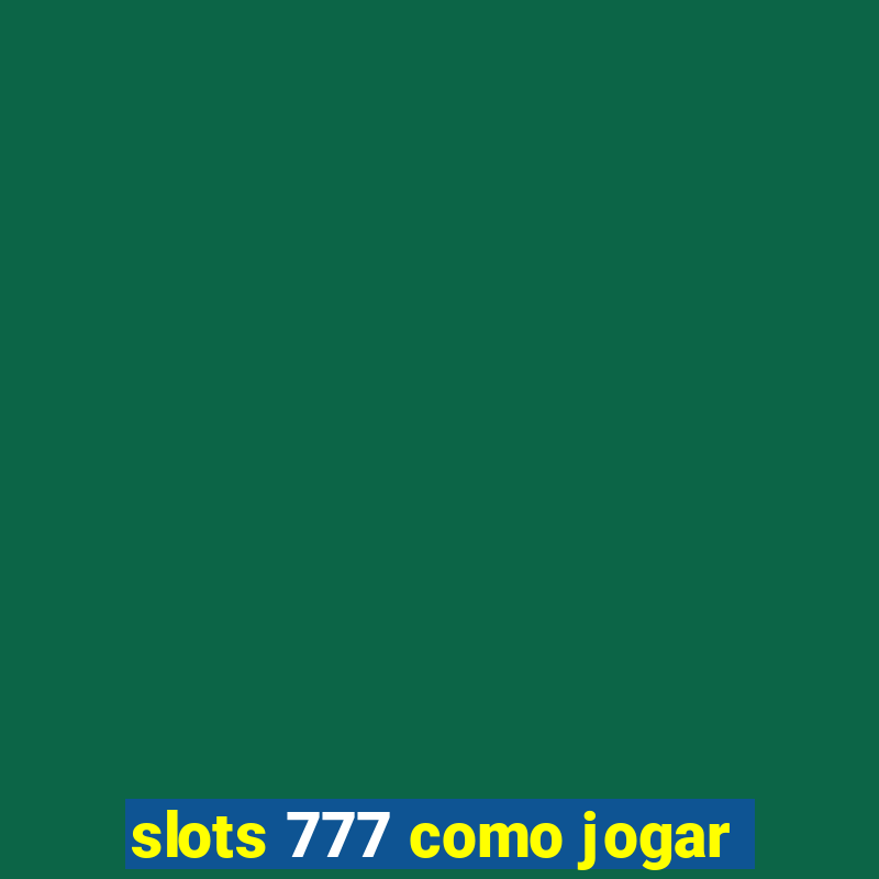 slots 777 como jogar