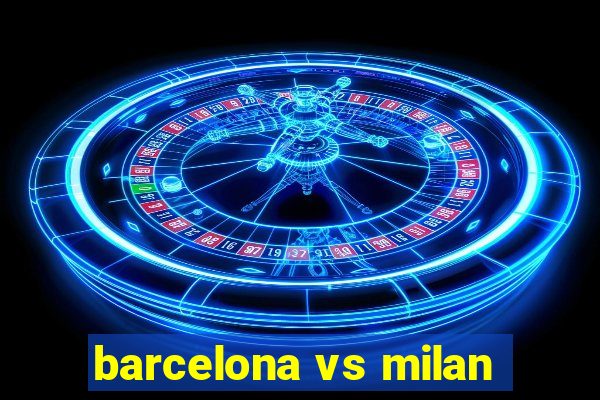 barcelona vs milan