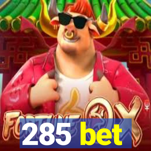 285 bet