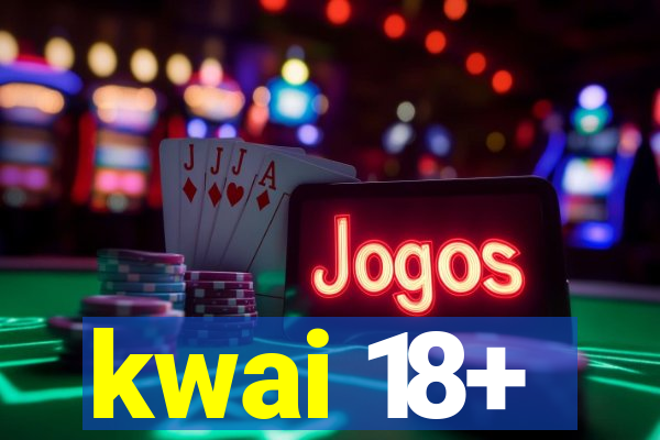 kwai 18+