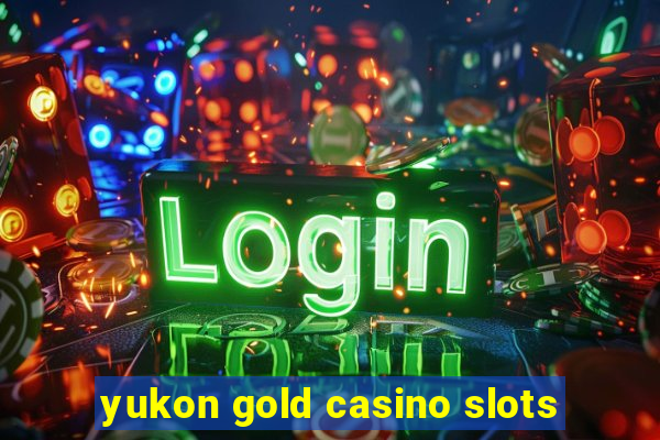 yukon gold casino slots