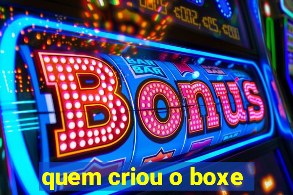 quem criou o boxe