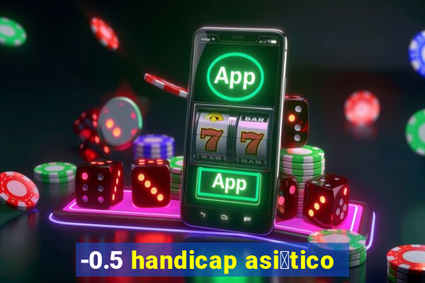 -0.5 handicap asi谩tico