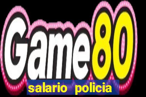 salario policia civil da bahia