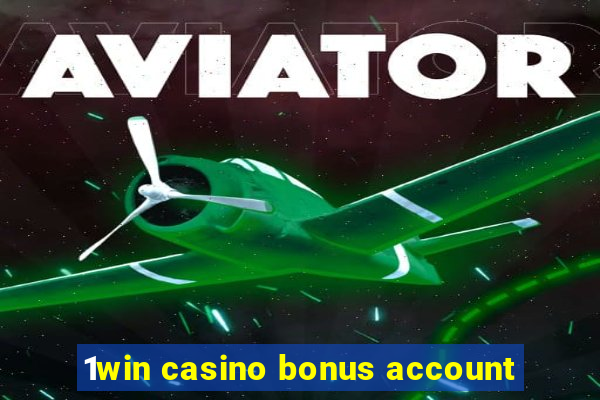 1win casino bonus account