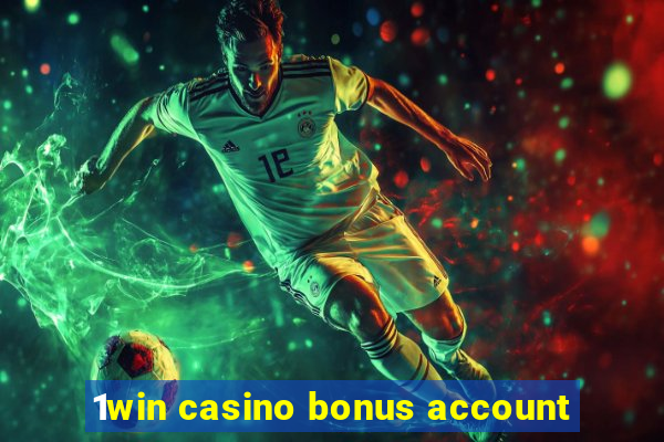 1win casino bonus account