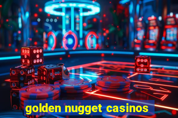 golden nugget casinos