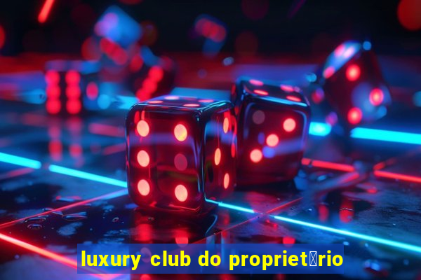 luxury club do propriet谩rio