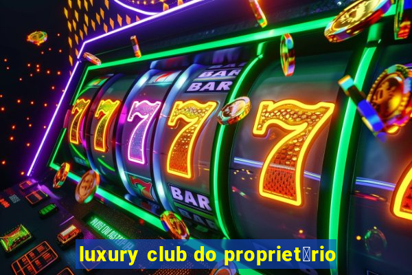 luxury club do propriet谩rio