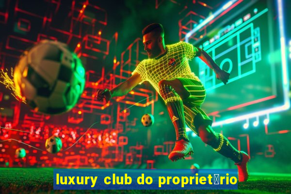 luxury club do propriet谩rio