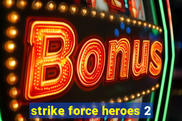 strike force heroes 2