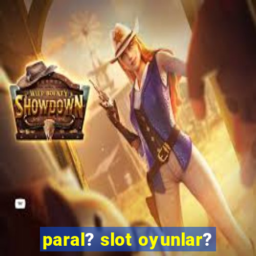 paral? slot oyunlar?