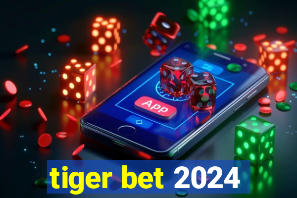 tiger bet 2024