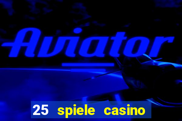 25 spiele casino und spielhalle