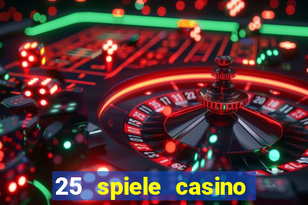 25 spiele casino und spielhalle