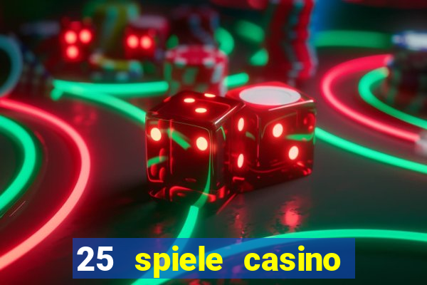 25 spiele casino und spielhalle