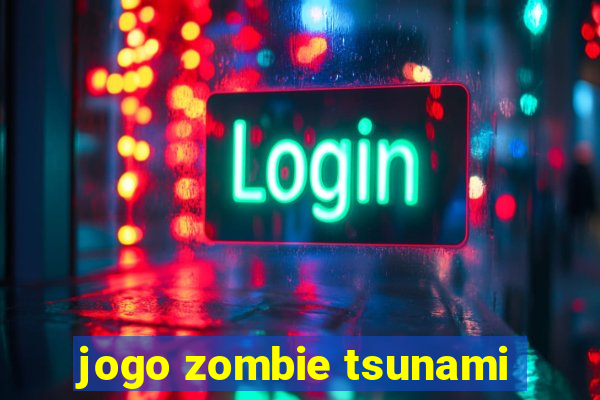 jogo zombie tsunami