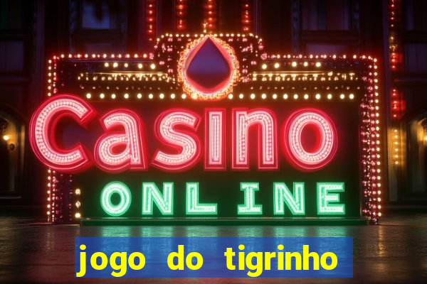 jogo do tigrinho que paga dinheiro