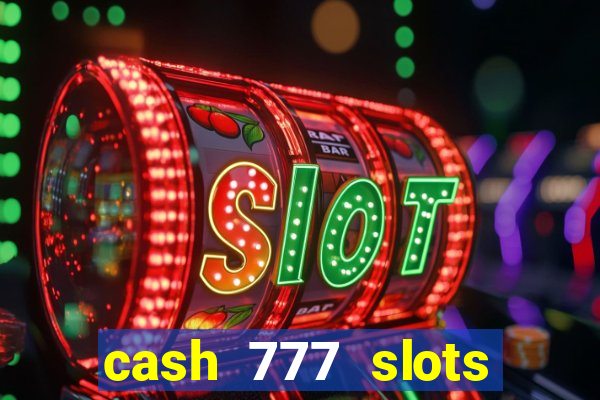 cash 777 slots paga mesmo