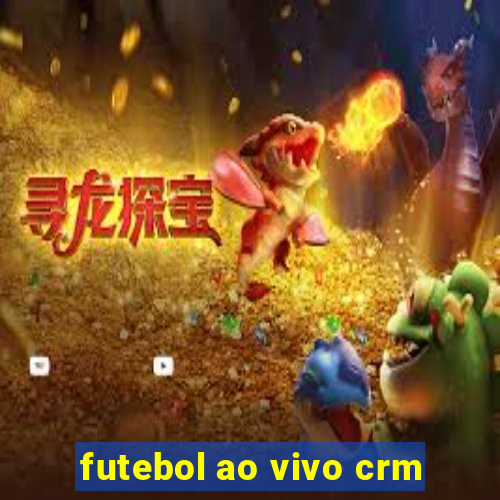 futebol ao vivo crm