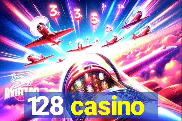 128 casino