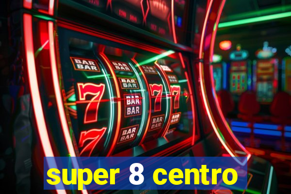 super 8 centro