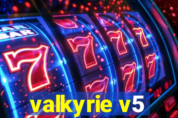 valkyrie v5