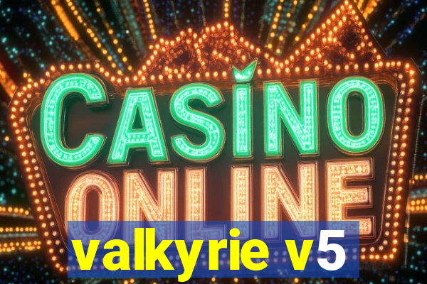 valkyrie v5