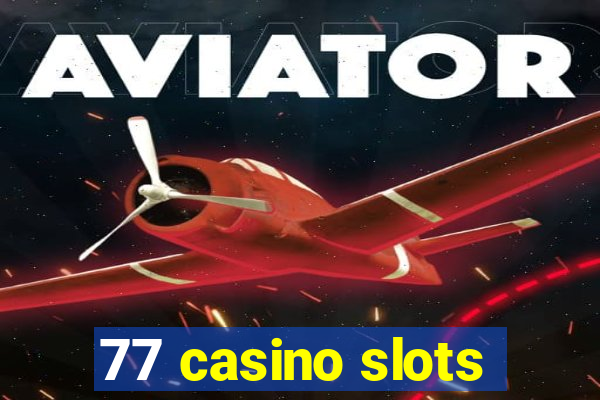 77 casino slots